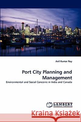 Port City Planning and Management Anil Kumar Roy 9783843357982 LAP Lambert Academic Publishing - książka