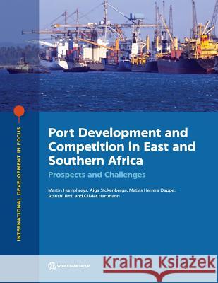 Port Development and Competition in East and Southern Africa: Prospects and Challenges Martin Humphreys Aiga Stokenberga Matias Herrera Dappe 9781464814105 World Bank Publications - książka