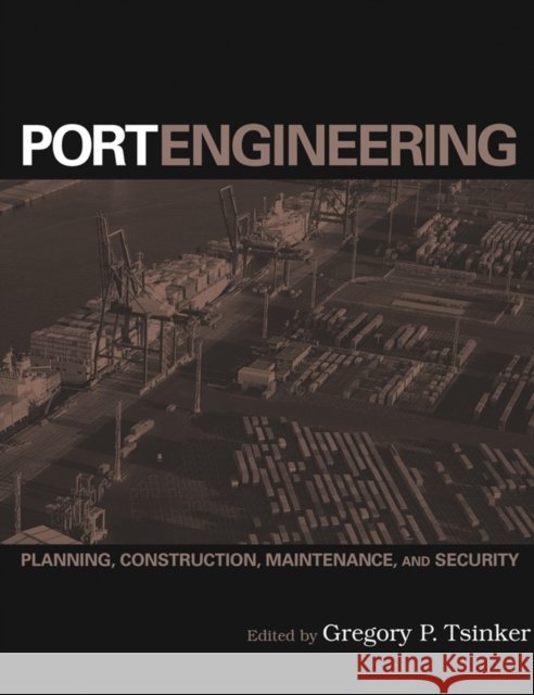 Port Engineering: Planning, Construction, Maintenance, and Security Tsinker, Gregory P. 9780471412748 John Wiley & Sons - książka