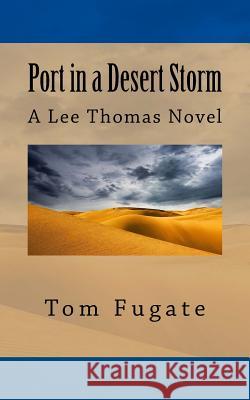 Port in a Desert Storm: A Lee Thomas Novel Tom Fugate 9781530037438 Createspace Independent Publishing Platform - książka