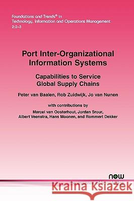 Port Inter-Organizational Information Systems: Capabilities to Service Global Supply Chains Van Baalen, Peter 9781601982780 Now Publishers, - książka