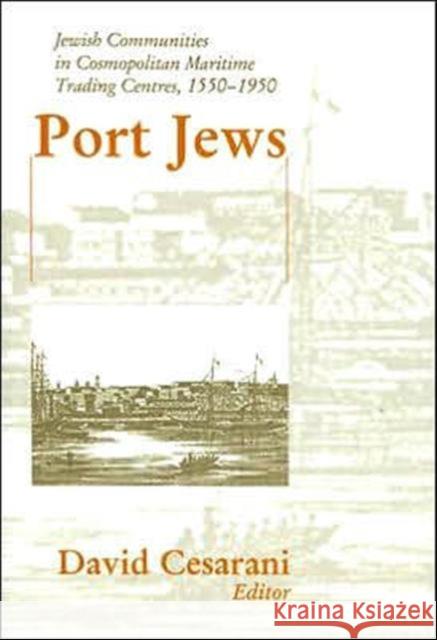 Port Jews: Jewish Communities in Cosmopolitan Maritime Trading Centres, 1550-1950 David Cesarani 9780714653495 Frank Cass Publishers - książka