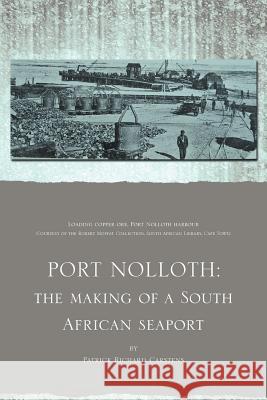 Port Nolloth: The Making of a South African Seaport: The Making of a South African Seaport Carstens, Patrick Richard 9781465347916 Xlibris Corporation - książka