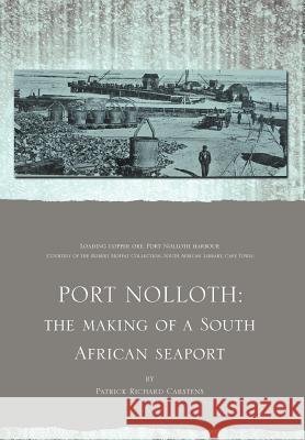 Port Nolloth: The Making of a South African Seaport: The Making of a South African Seaport Carstens, Patrick Richard 9781465347923 Xlibris Corporation - książka