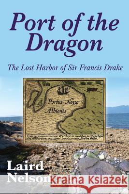 Port of the Dragon: The Lost Harbor of Sir Francis Drake Laird L. Nelson 9780692282847 Laird L. Nelson - książka