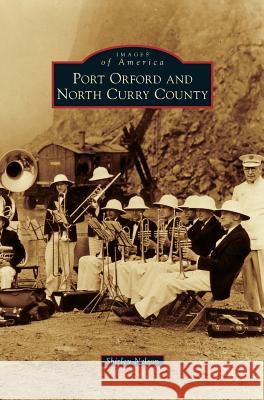 Port Orford and North Curry County Shirley Nelson 9781531653521 Arcadia Library Editions - książka