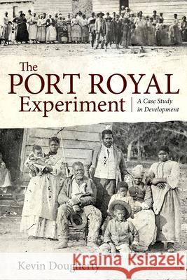 Port Royal Experiment: A Case Study in Development Kevin Dougherty 9781496809667 University Press of Mississippi - książka