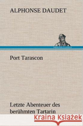 Port Tarascon - Letzte Abenteuer des berühmten Tartarin Daudet, Alphonse 9783847246053 TREDITION CLASSICS - książka