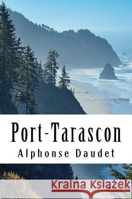 Port-Tarascon: Dernières aventures de l'illustre Tartarin Daudet, Alphonse 9781986948449 Createspace Independent Publishing Platform - książka