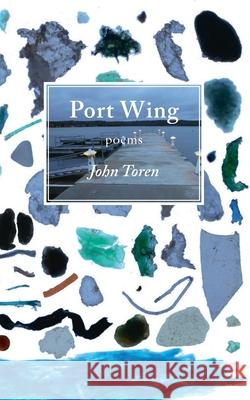Port Wing: poems Toren, John 9780982709634 Curlew Press - książka