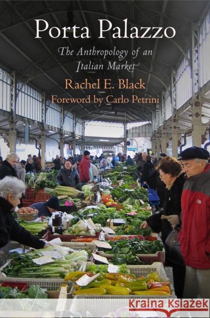 Porta Palazzo: The Anthropology of an Italian Market Rachel E. Black Carlo Petrini 9780812223156 University of Pennsylvania Press - książka