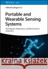 Portable and Wearable Sensing Systems: Techniques, Fabrication, and Biochemical Detection  9783527351831 Wiley-VCH Verlag GmbH