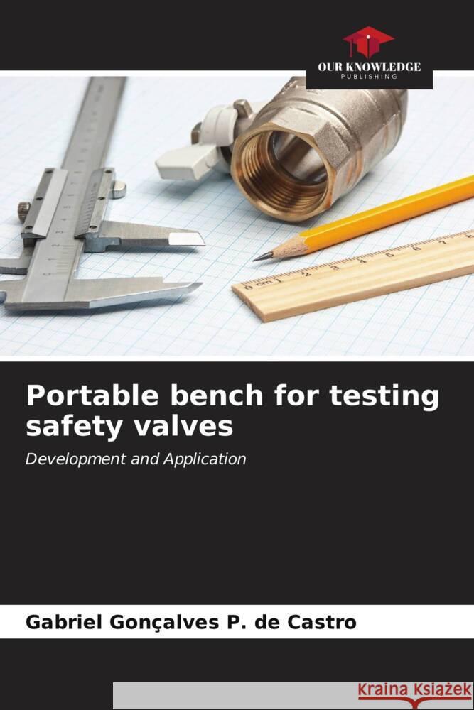 Portable bench for testing safety valves Gonçalves P. de Castro, Gabriel 9786206544579 Our Knowledge Publishing - książka