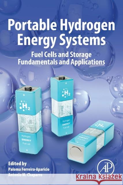 Portable Hydrogen Energy Systems: Fuel Cells and Storage Fundamentals and Applications Paloma Ferreira-Aparicio Antonio M. Chaparro 9780128131282 Academic Press - książka
