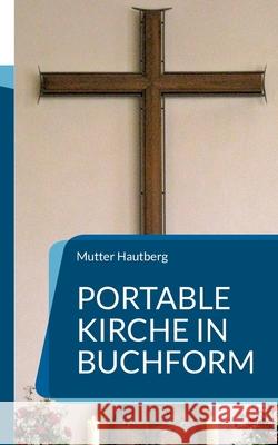Portable Kirche in Buchform: Blättere Dich zum Herrgott Hautberg, Mutter 9783756874354 Books on Demand - książka