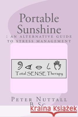 Portable sunshine: an alternative guide to stress management Nuttall B. Sc, Peter 9781493661541 Createspace - książka