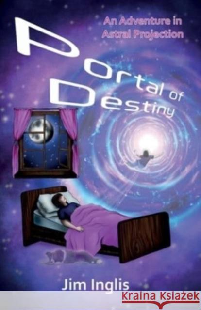 Portal of Destiny: An Adventure in Astral Projection Jim Inglis 9781913770761 Book Brilliance Publishing - książka