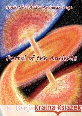 Portal of the Ancients: Book One of the Ancients Saga Wesley, R. Benjamin 9780578634432 Hearts Quest Studio, LLC - książka