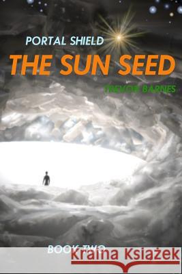 Portal Shield: The Sun Seed Trevor Owen Barnes 9781986913669 Createspace Independent Publishing Platform - książka