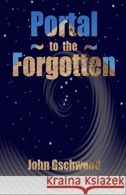 Portal to the Forgotten John Gschwend 9781532904622 Createspace Independent Publishing Platform - książka