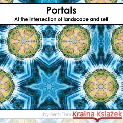 Portals: At the Intersection of Landscape and Self Beth Thompson 9781986614504 Createspace Independent Publishing Platform - książka