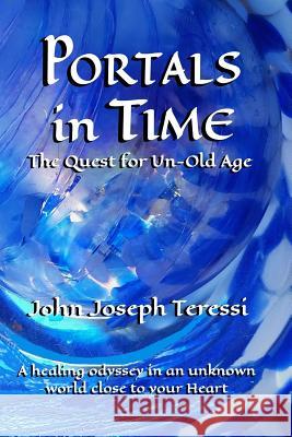 Portals in Time: The Quest for Un-Old-Age John Joseph Teressi Verlaine K. Crawford 9780964185449 High Castle Publishing - książka
