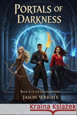 Portals of Darkness: Book 2 of the Creator Series Jason Wright 9781763753433 Intelli Business Solutions Pty Ltd - książka