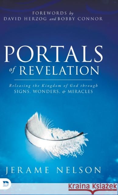 Portals of Revelation: Releasing the Kingdom of God through Signs, Wonders, and Miracles Jerame Nelson, David Herzog, Bobby Connor 9780768416503 Destiny Image Incorporated - książka