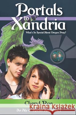 Portals to Xandria: What's So Special About Dragon Poop? Rae, Cheryl 9780982790649 Out There Books - książka
