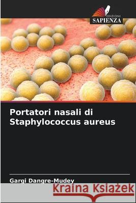 Portatori nasali di Staphylococcus aureus Dangre-Mudey, Gargi 9786209544163 Edizioni Sapienza - książka