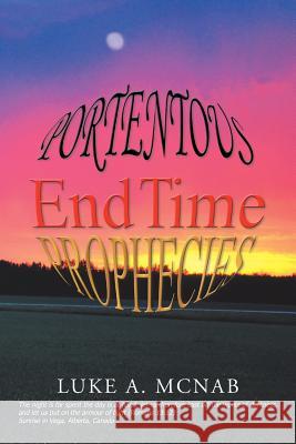 Portentous End Time Prophecies Luke a. McNab 9781499078602 Xlibris Corporation - książka