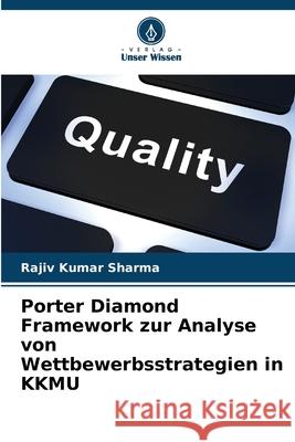 Porter Diamond Framework zur Analyse von Wettbewerbsstrategien in KKMU Rajiv Kumar Sharma 9786207679669 Verlag Unser Wissen - książka