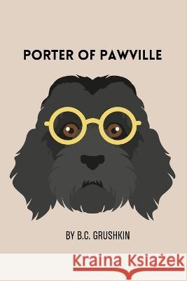 Porter of Pawville B C Grushkin   9798398825145 Independently Published - książka