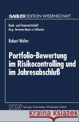 Portfolio-Bewertung Im Risikocontrolling Und Im Jahresabschluß: Die Abbildung Derivativer Zinsinstrumente Des Handelsbestandes Walter, Robert 9783824462148 Springer - książka