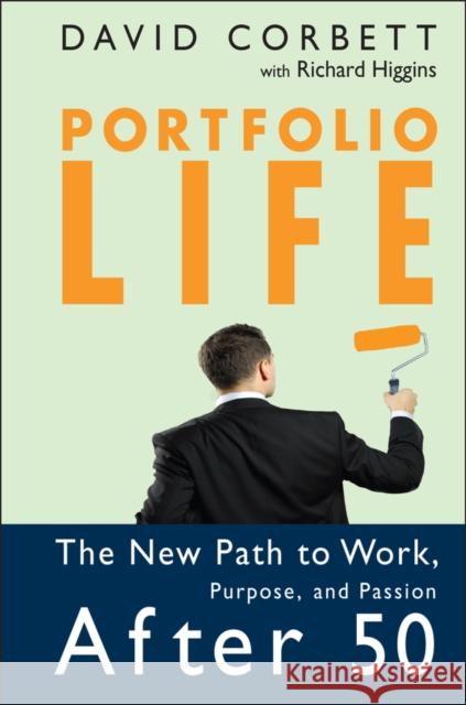 Portfolio Life: The New Path to Work, Purpose, and Passion After 50 Higgins, Richard 9780787983567 Jossey-Bass - książka