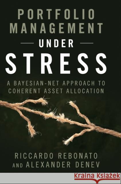 Portfolio Management Under Stress: A Bayesian-Net Approach to Coherent Asset Allocation Rebonato, Riccardo 9781107048119 Cambridge University Press - książka