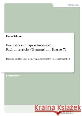 Portfolio zum sprachsensiblen Fachunterricht (Gymnasium, Klasse 7): Planung und Reflexion einer sprachsensiblen Unterrichtseinheit Elena Schreer 9783346315069 Grin Verlag - książka