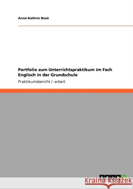 Portfolio zum Unterrichtspraktikum im Fach Englisch in der Grundschule Anne-Kathrin Bus 9783640196777 Grin Verlag - książka