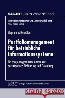 Portfoliomanagement Für Betriebliche Informationssysteme: Ein Computergestützter Ansatz Zur Partizipativen Einführung Und Gestaltung Schönwälder, Stephan 9783824465569 Springer - książka