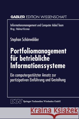 Portfoliomanagement Für Betriebliche Informationssysteme: Ein Computergestützter Ansatz Zur Partizipativen Einführung Und Gestaltung Schönwälder, Stephan 9783824465569 Springer - książka