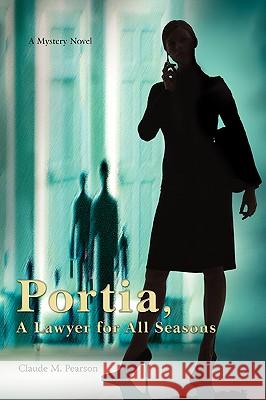 Portia, A Lawyer for All Seasons Claude M. Pearson 9780595409518 iUniverse - książka