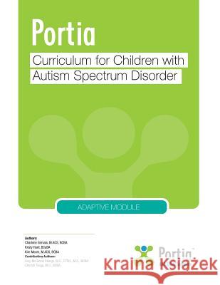 Portia Curriculum - Adaptive: Curriculum for Children with Autism Spectrum Disorder Kim Moore Charlene Gervais Kristy Hunt 9781986187084 Createspace Independent Publishing Platform - książka