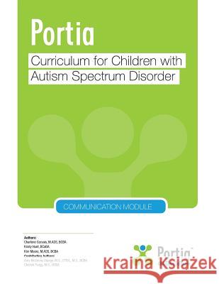 Portia Curriculum - Communication: Curriculum for children with Autism Spectrum Disorder Gervais, Charlene 9781985342460 Createspace Independent Publishing Platform - książka