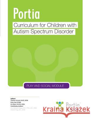 Portia Curriculum - Play and Social: Curriculum for children with Autism Spectrum Disorder Gervais, Charlene 9781985340565 Createspace Independent Publishing Platform - książka