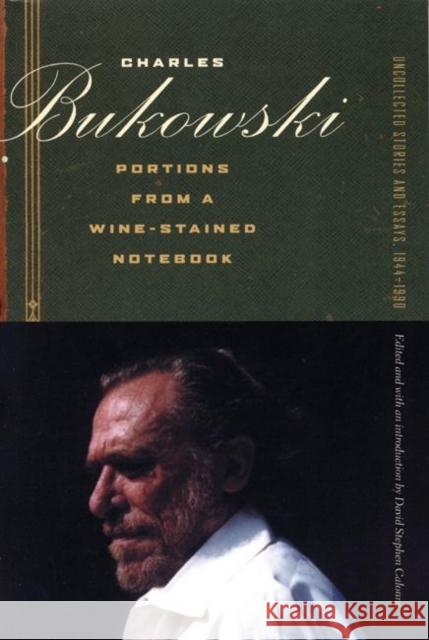 Portions from a Wine-Stained Notebook: Uncollected Stories and Essays, 1944-1990 Bukowski, Charles 9780872864924 City Lights Books - książka