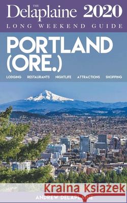 Portland (Ore.) - The Delaplaine 2020 Long Weekend Guide Andrew Delaplaine 9781386820604 Gramercy Park Press - książka