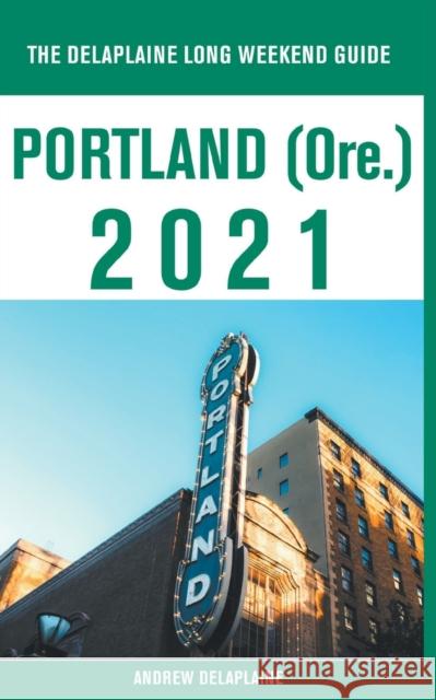 Portland (Ore.) - The Delaplaine 2021 Long Weekend Guide Andrew Delaplaine 9781393425113 Gramercy Park Press - książka