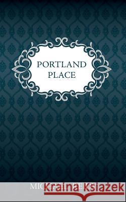 Portland Place P. Michael Reidy 9781537015293 Createspace Independent Publishing Platform - książka