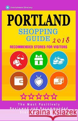 Portland Shopping Guide 2018: Best Rated Stores in Portland, Oregon - Stores Recommended for Visitors, (Shopping Guide 2018) Brad V. Tassel 9781986842358 Createspace Independent Publishing Platform - książka