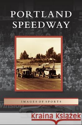 Portland Speedway Jeff Zurschmeide 9781531676162 Arcadia Library Editions - książka